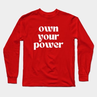 Own your power Long Sleeve T-Shirt